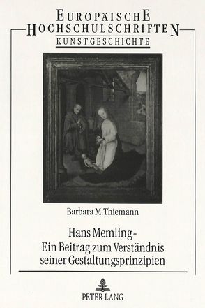 Hans Memling – Ein Beitrag zum Verständnis seiner Gestaltungsprinzipien von Thiemann,  Barbara M.