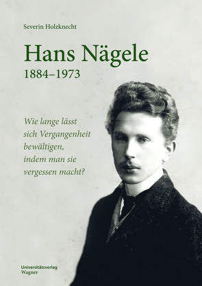 Hans Nägele. 1884–1973 von Holzknecht,  Severin