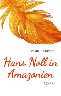 Hans Noll in Amazonien von Brüseke,  Franz J.