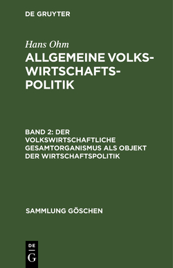 Hans Ohm: Allgemeine Volkswirtschaftspolitik / Der volkswirtschaftliche Gesamtorganismus als Objekt der Wirtschaftspolitik von Ohm,  Hans