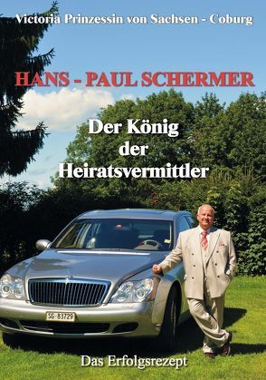 Hans-Paul Schermer Der König der Heiratsvermittler von Prinzessin von Sachsen - Coburg,  Victoria, Wittgenstein Verlag