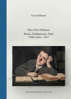 Hans-Peter Feldmann. Bücher, Publikationen, Hefte. 1960er Jahre – 2021 von Feldmann,  Hans-Peter, Kühnast,  Greta