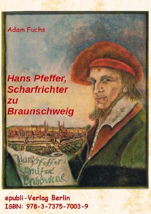 Hans Pfeffer – Scharfrichter zu Braunschweig von Fuchs,  Adam