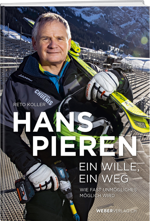 Hans Pieren – Ein Wille, ein Weg von Koller,  Reto, Pieren,  Hans