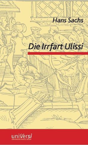 Hans Sachs: Die Irrfart Ulissi mit den Werbern und seiner Gemahel Penelope von Busch,  Nathanael, Velten,  Hans Rudolf