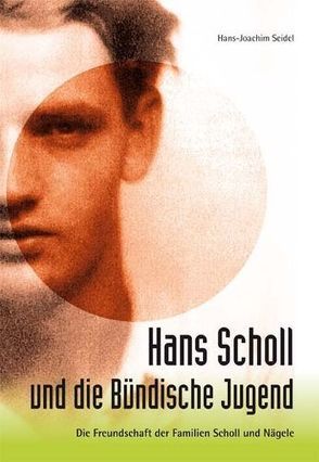 Hans Scholl und die Bündische Jugend von Seidel,  Hans-Joachim