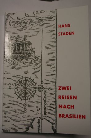 Hans Staden: Zwei Reisen nach Brasilien 1548 – 1555 von Staden,  Hans, Wolfhager Land,  Regionalmuseum
