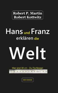 Hans und Franz erklären die Welt von Kottwitz,  Robert, Martin,  Robert Patrick