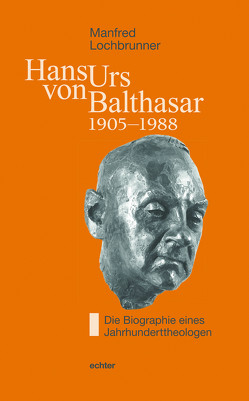 Hans Urs von Balthasar (1905-1988) von Lochbrunner,  Manfred