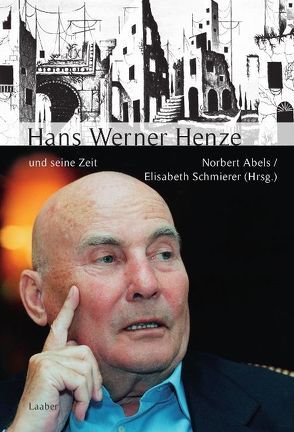 Hans Werner Henze und seine Zeit von Abels,  Norbert, Schmierer,  Elisabeth