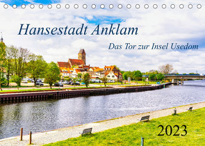 Hansestadt Anklam. Das Tor zur Insel Usedom (Tischkalender 2023 DIN A5 quer) von Rogalski,  Solveig