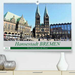 Hansestadt Bremen – Ein Stadtstaat an der Weser (Premium, hochwertiger DIN A2 Wandkalender 2021, Kunstdruck in Hochglanz) von Klünder,  Günther