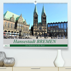 Hansestadt Bremen – Ein Stadtstaat an der Weser (Premium, hochwertiger DIN A2 Wandkalender 2023, Kunstdruck in Hochglanz) von Klünder,  Günther