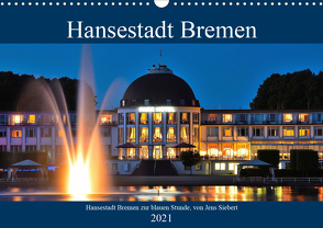 Hansestadt Bremen zur blauen Stunde (Wandkalender 2021 DIN A3 quer) von Siebert,  Jens