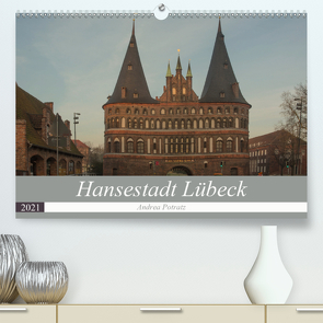 Hansestadt Lübeck (Premium, hochwertiger DIN A2 Wandkalender 2021, Kunstdruck in Hochglanz) von Potratz,  Andrea