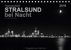 Hansestadt Stralsund bei Nacht (mit GPS-Koordinaten) (Tischkalender 2018 DIN A5 quer) von Utz,  Colin
