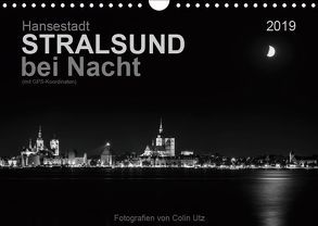 Hansestadt Stralsund bei Nacht (mit GPS-Koordinaten) (Wandkalender 2019 DIN A4 quer) von Utz,  Colin