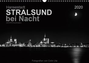 Hansestadt Stralsund bei Nacht (mit GPS-Koordinaten) (Wandkalender 2020 DIN A3 quer) von Utz,  Colin
