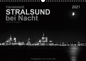 Hansestadt Stralsund bei Nacht (mit GPS-Koordinaten) (Wandkalender 2021 DIN A3 quer) von Utz,  Colin