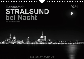 Hansestadt Stralsund bei Nacht (mit GPS-Koordinaten) (Wandkalender 2021 DIN A4 quer) von Utz,  Colin