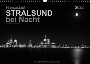 Hansestadt Stralsund bei Nacht (mit GPS-Koordinaten) (Wandkalender 2022 DIN A3 quer) von Utz,  Colin