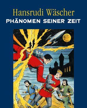 Hansrudi Wäscher – Phänomen seiner Zeit von Wäscher,  Hansrudi