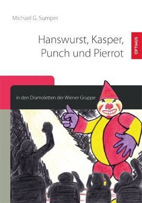 Hanswurst, Kasper, Punch und Pierrot in den Dramoletten der Wiener Gruppe von Sumper,  Michael Gernot