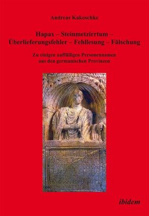 Hapax – Steinmetzirrtum – Überlieferungsfehler – Fehllesung – Fälschung von Kakoschke,  Andreas