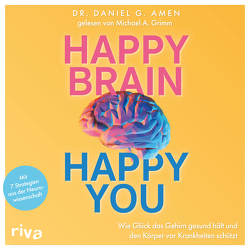 Happy Brain – Happy You von Amen,  Daniel G., Fischer,  Simone, Grimm,  Michael A.
