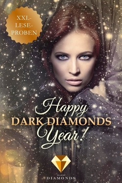 Happy Dark Diamonds Year 2017! 13 düster-romantische XXL-Leseproben von A.,  Ewa, Danninger,  Johanna, Dean,  Annie J., Dylan,  Cat, Greco,  Kirsten, Jager,  Jennifer Alice, Joy,  Elisa, Kratt,  Karin, Lark,  Johanna, Penninger,  Tanja, Schulter,  Sabine, Sprenger,  Vivien, Thyndal,  Amy Erin