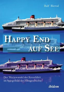 Happy End auf See. Der Wertewandel der Kreuzfahrt im Spiegelbild der Filmgeschichte von Bierod,  Ralf