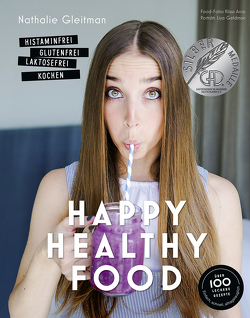 Happy Healthy Food – Histaminfrei, glutenfrei, laktosefrei kochen von Arras,  Klaus, Briol,  Katja, Geldman,  Liya, Gleitman,  Nathalie