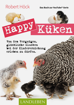 Happy Küken • Das Buch zur YouTube-Serie Happy Huhn von Höck,  Robert