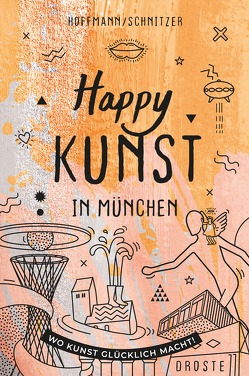 Happy Kunst in München von Hoffmann,  Lara, Schnitzer,  Daniela
