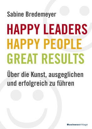 Happy Leaders – Happy People – Great Results von Bredemeyer,  Sabine