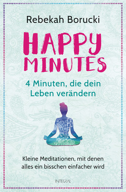 Happy Minutes – 4 Minuten, die dein Leben verändern von Borucki,  Rebekah, Halbritter,  Iris