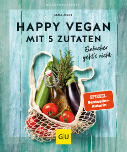 Happy vegan mit 5 Zutaten von Merz,  Lena