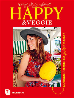 Happy & Veggie – 120 bunte Rezepte, die glücklich machen von Gerwig,  Karen, Mahut,  Sandra, Megless-Schmidt,  Caleigh