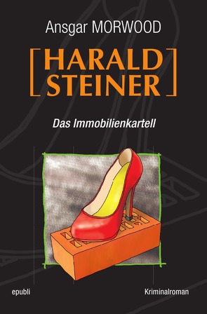 Harald Steiner / Das Immobilienkartell von Morwood,  Ansgar