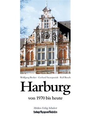 Harburg von 1970 bis heute von Becker,  Wolfgang, Szczepaniak,  Gerhard