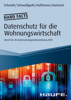 Hard facts Datenschutz in der Wohnungswirtschaft von Hoffmann,  Jan Heiner, Hummel,  David, Schmidt,  Fritz, Schweißguth,  Harald