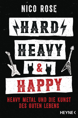 Hard, Heavy & Happy von Baumgarten,  Stephan, Rose,  Nico
