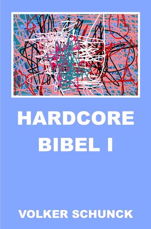 Hardcore Bibel I von Schunck,  Volker