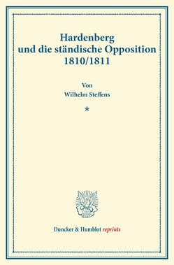 Hardenberg und die ständische Opposition 1810-1811. von Steffens,  Wilhelm