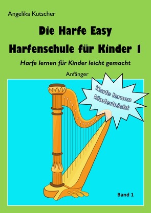 Harfe Easy / Die Harfe Easy Harfenschule für Kinder 1 von Kutscher,  Angelika