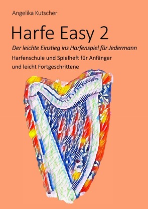 Harfe Easy / Harfe Easy 2 – Der leichte Einstieg ins Harfenspiel für Jedermann von Kutscher,  Angelika