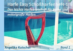 Harfe Easy Schoßharfenheft / Angelika Kutscher Harfe Easy Schoßharfenheft 1 Das leichte Harfenspielheft für kleine und mittelgroße Harfen, sowie Leiern von Kutscher,  Angelika