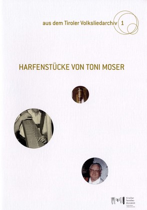 Harfenstücke von Toni Moser von Gollner,  Margot, Meighörner,  Wolfgang, Moser,  Doris, Moser,  Karin, Moser,  Toni, Oberthanner,  Barbara, Ortner,  Sonja, Wolf,  Verena