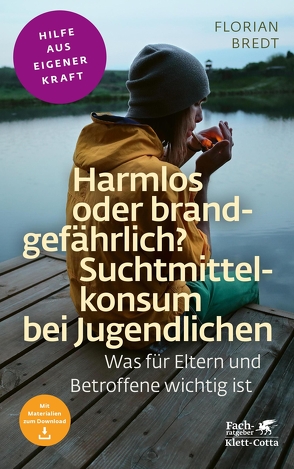 Harmlos oder brandgefährlich? Suchtmittelkonsum bei Jugendlichen (Fachratgeber Klett-Cotta) von Bredt,  Florian