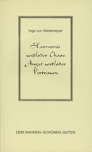 Harmonie und /oder Chaos, Angst und /oder Vertrauen von Wedemeyer,  Inge von